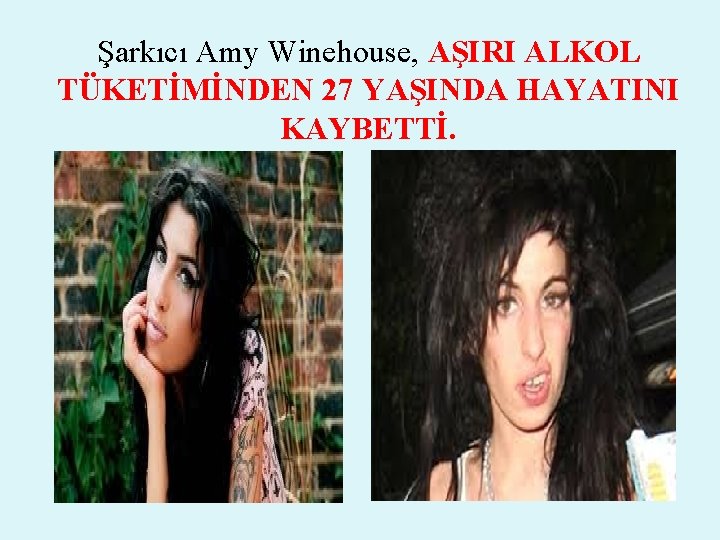 Şarkıcı Amy Winehouse, AŞIRI ALKOL TÜKETİMİNDEN 27 YAŞINDA HAYATINI KAYBETTİ. 