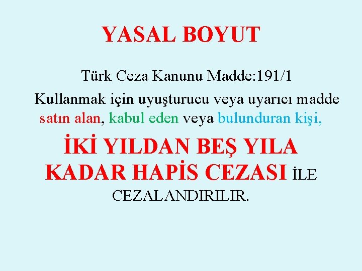 YASAL BOYUT Türk Ceza Kanunu Madde: 191/1 Kullanmak için uyuşturucu veya uyarıcı madde satın