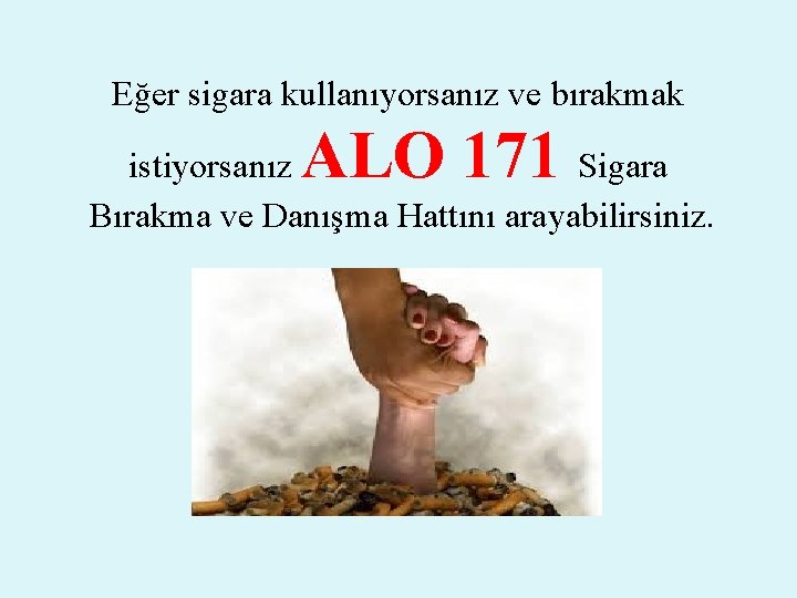 Eğer sigara kullanıyorsanız ve bırakmak ALO 171 istiyorsanız Sigara Bırakma ve Danışma Hattını arayabilirsiniz.