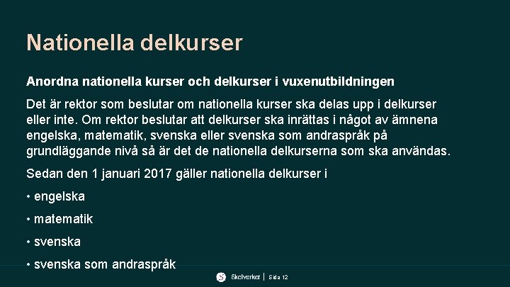 Nationella delkurser Anordna nationella kurser och delkurser i vuxenutbildningen Det är rektor som beslutar