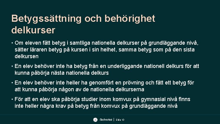 Betygssättning och behörighet delkurser • Om eleven fått betyg i samtliga nationella delkurser på