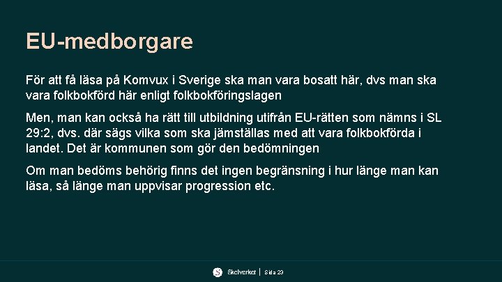 EU-medborgare För att få läsa på Komvux i Sverige ska man vara bosatt här,