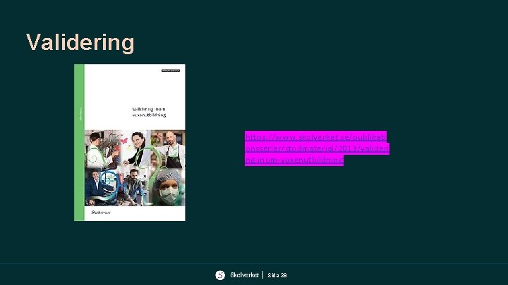 Validering https: //www. skolverket. se/publikati onsserier/stodmaterial/2013/valideri ng-inom-vuxenutbildning Sida 28 