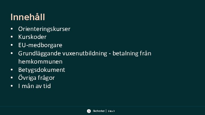 Innehåll Orienteringskurser Kurskoder EU-medborgare Grundläggande vuxenutbildning - betalning från hemkommunen • Betygsdokument • Övriga