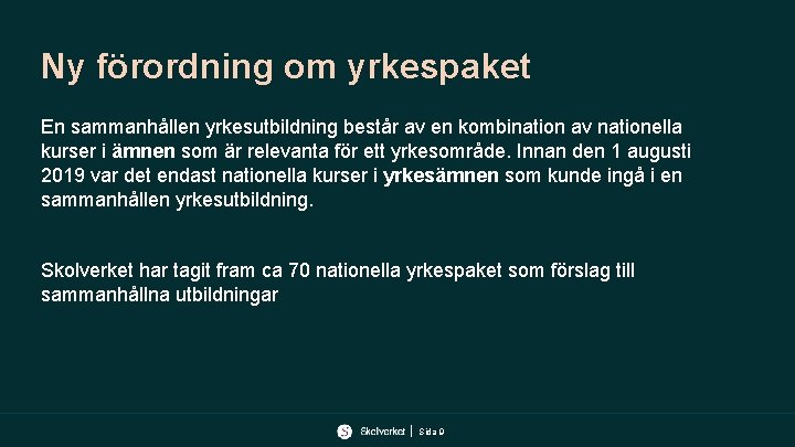 Ny förordning om yrkespaket En sammanhållen yrkesutbildning består av en kombination av nationella kurser