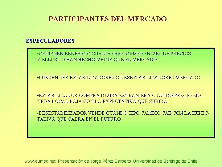 PARTICIPANTES DEL MERCADO ESPECULADORES • OBTIENEN BENEFICIO CUANDO HAY CAMBIO NIVEL DE PRECIOS Y