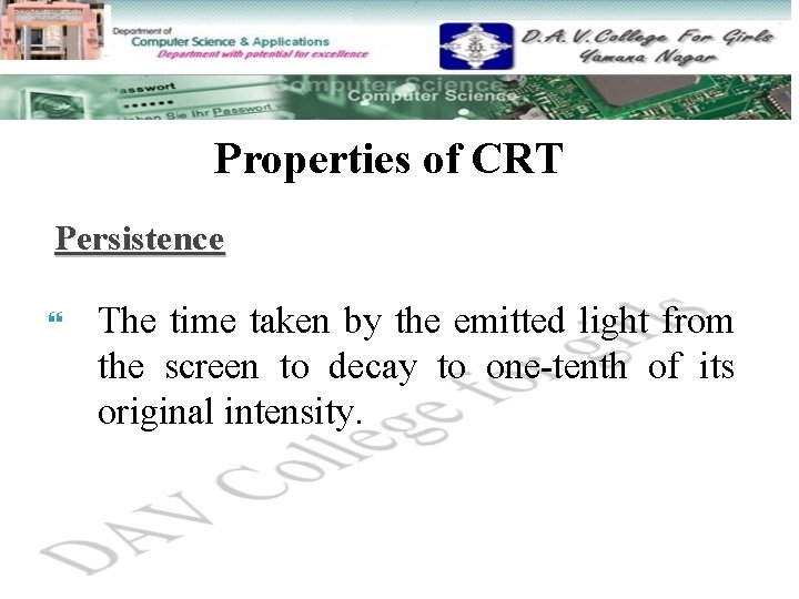 Properties of CRT Persistence The time taken by the emitted light from the screen