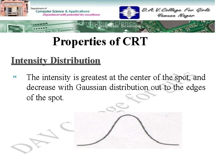 Properties of CRT Intensity Distribution The intensity is greatest at the center of the