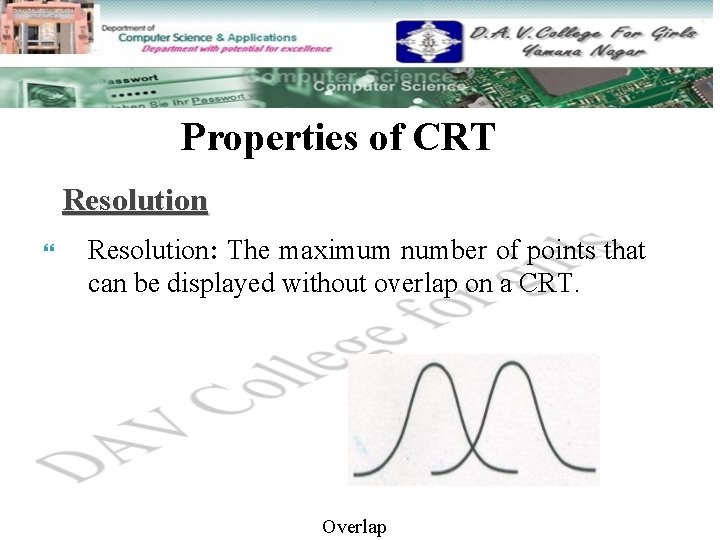 Properties of CRT Resolution: The maximum number of points that can be displayed without