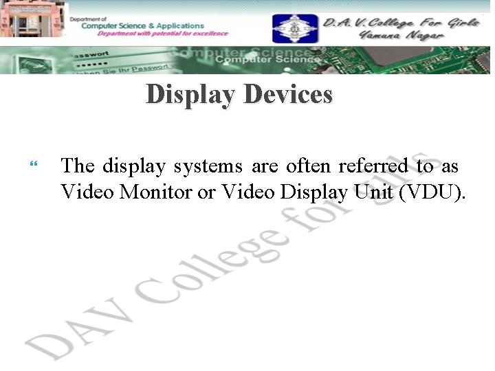 Display Devices The display systems are often referred to as Video Monitor or Video