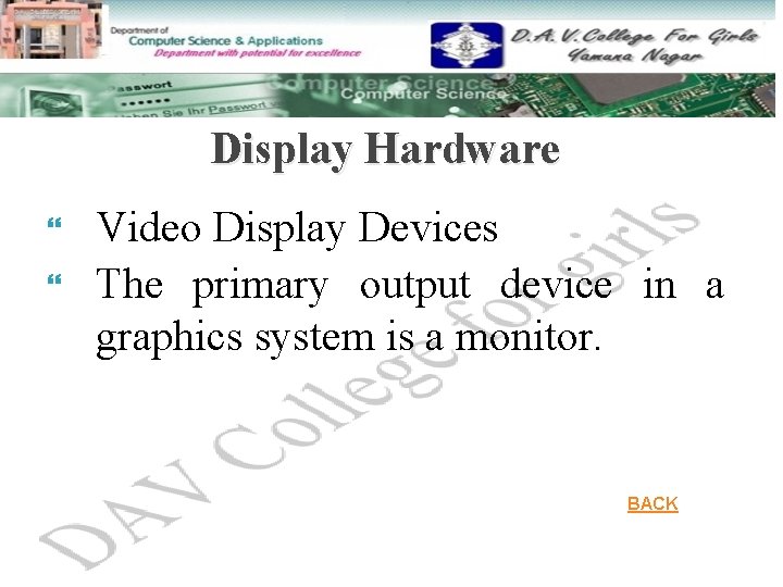 Display Hardware Video Display Devices The primary output device in a graphics system is