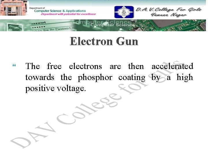 Electron Gun The free electrons are then accelerated towards the phosphor coating by a