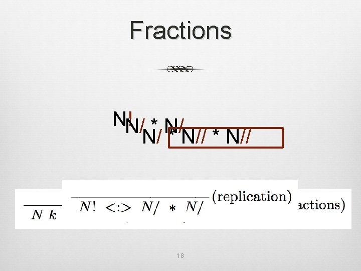 Fractions N!N/ * N// 18 