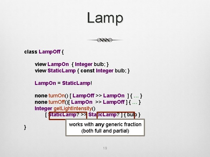 Lamp class Lamp. Off { view Lamp. On { Integer bulb; } view Static.