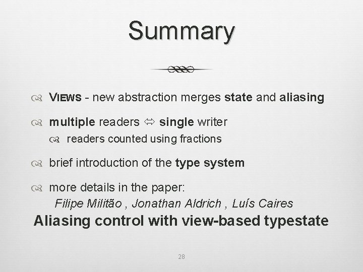 Summary VIEWS - new abstraction merges state and aliasing multiple readers single writer readers