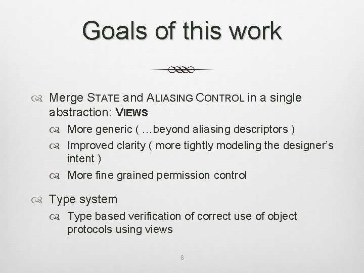 Goals of this work Merge STATE and ALIASING CONTROL in a single abstraction: VIEWS