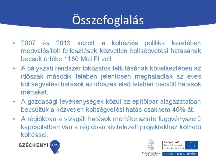 Összefoglalás • 2007 és 2013 között a kohéziós politika keretében megvalósított fejlesztések közvetlen költségvetési