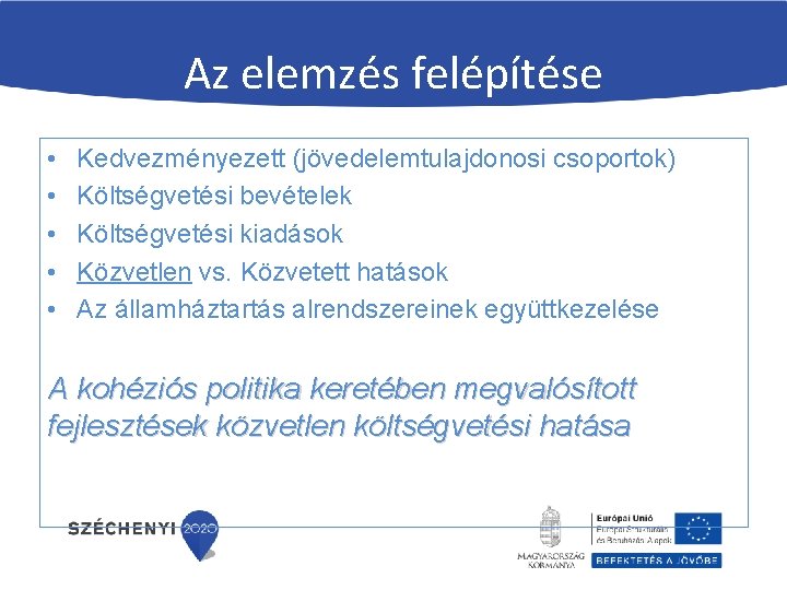 Az elemzés felépítése • • • Kedvezményezett (jövedelemtulajdonosi csoportok) Költségvetési bevételek Költségvetési kiadások Közvetlen