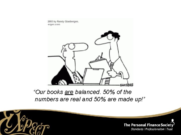 “Our books are balanced. 50% of the numbers are real and 50% are made