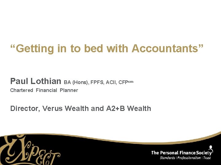 “Getting in to bed with Accountants” Paul Lothian BA (Hons), FPFS, ACII, CFP cm