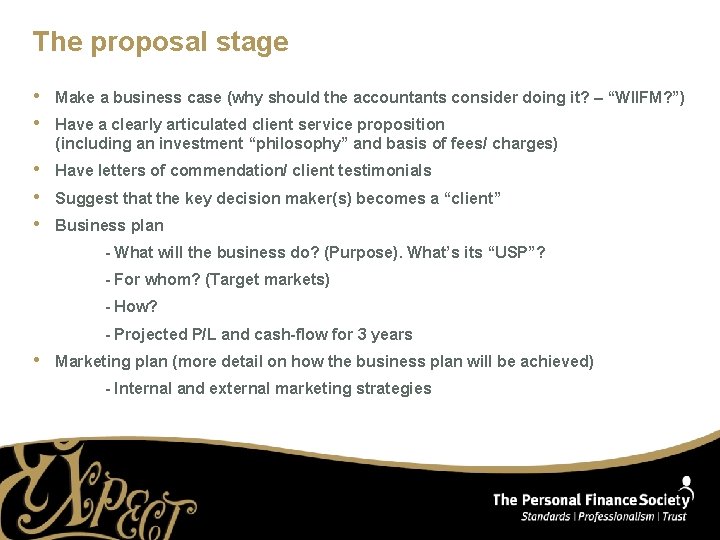 The proposal stage • • Make a business case (why should the accountants consider
