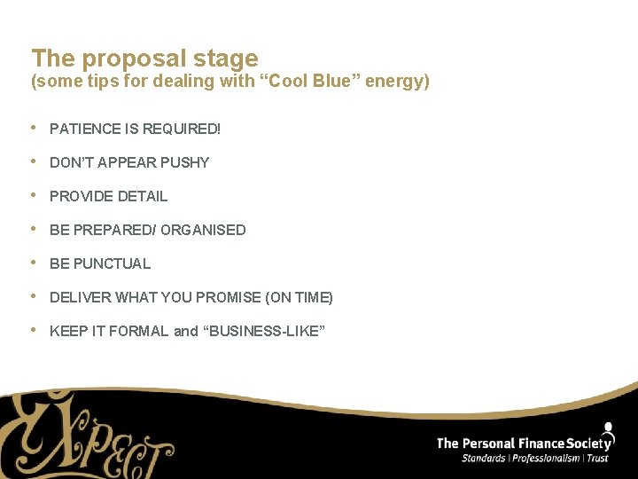 The proposal stage (some tips for dealing with “Cool Blue” energy) • PATIENCE IS