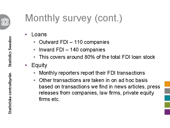 Monthly survey (cont. ) • Loans • Outward FDI – 110 companies • Inward