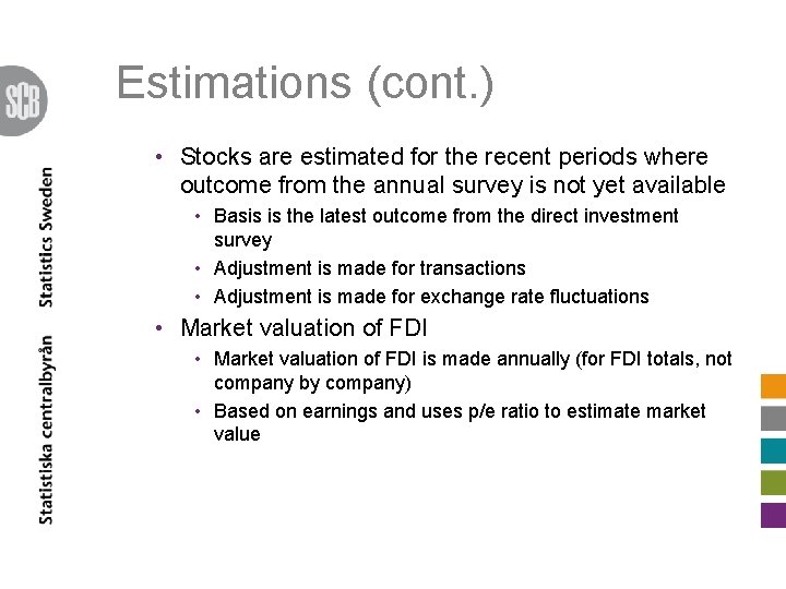 Estimations (cont. ) • Stocks are estimated for the recent periods where outcome from