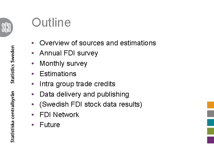 Outline • • • Overview of sources and estimations Annual FDI survey Monthly survey