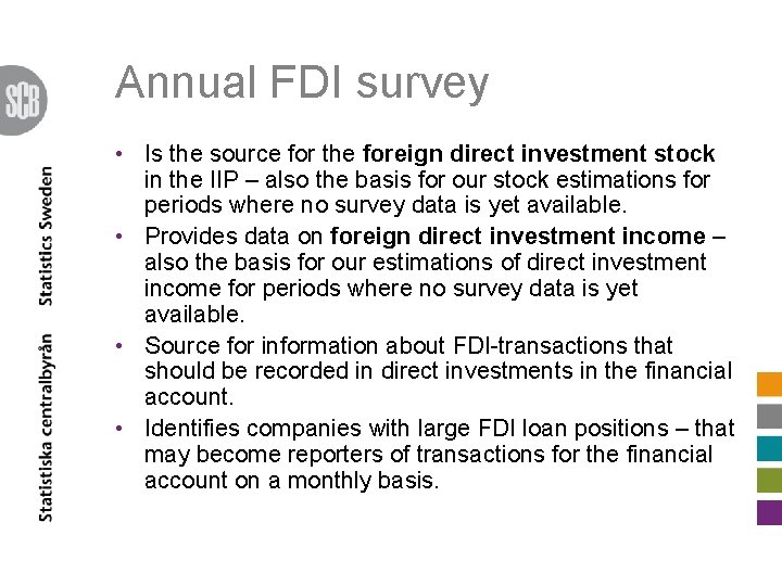 Annual FDI survey • Is the source for the foreign direct investment stock in