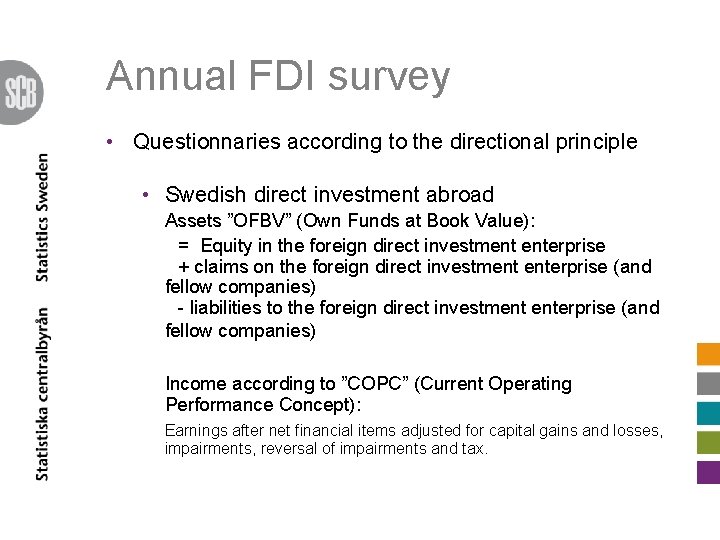 Annual FDI survey • Questionnaries according to the directional principle • Swedish direct investment