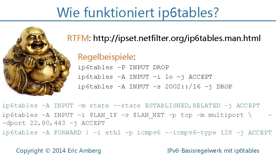 Wie funktioniert ip 6 tables? RTFM: http: //ipset. netfilter. org/ip 6 tables. man. html