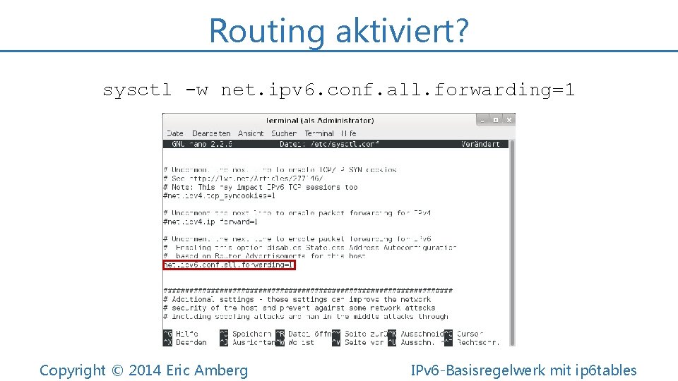 Routing aktiviert? sysctl -w net. ipv 6. conf. all. forwarding=1 Copyright © 2014 Eric