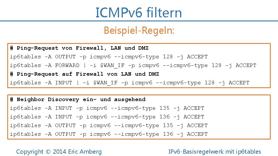 ICMPv 6 filtern Beispiel-Regeln: # Ping-Request von Firewall, LAN und DMZ ip 6 tables