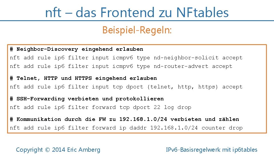 nft – das Frontend zu NFtables Beispiel-Regeln: # Neighbor-Discovery eingehend erlauben nft add rule