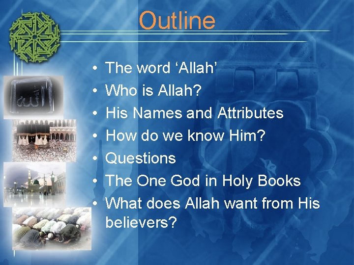 Outline • • The word ‘Allah’ Who is Allah? His Names and Attributes How