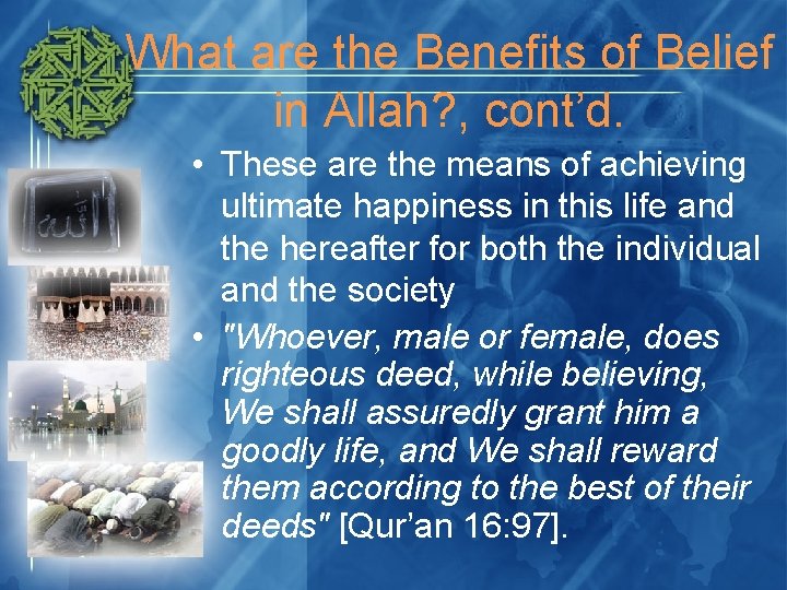 What are the Benefits of Belief in Allah? , cont’d. • These are the