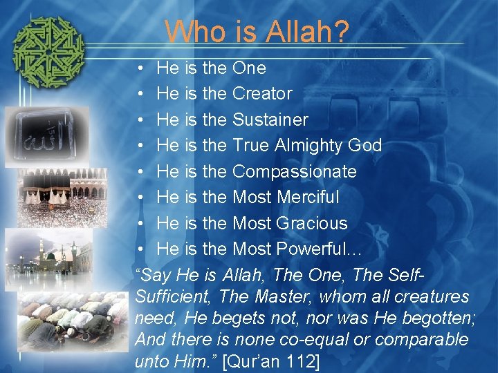 Who is Allah? • He is the One • He is the Creator •