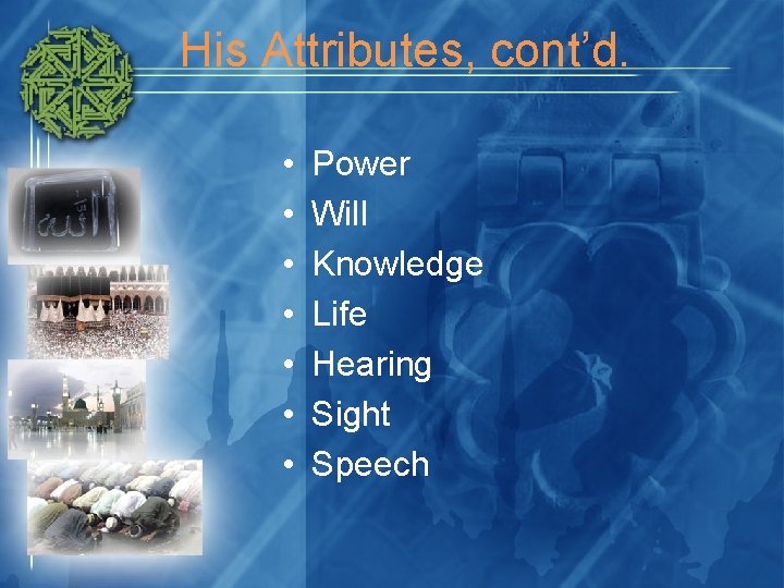 His Attributes, cont’d. • • Power Will Knowledge Life Hearing Sight Speech 