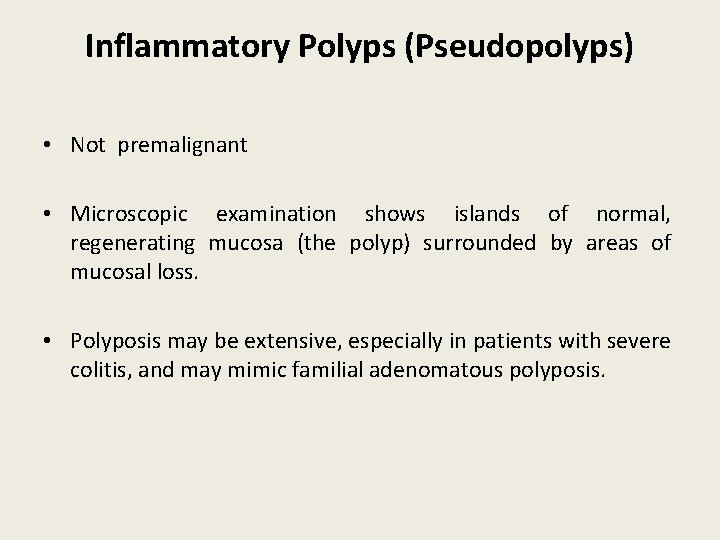 Inflammatory Polyps (Pseudopolyps) • Not premalignant • Microscopic examination shows islands of normal, regenerating