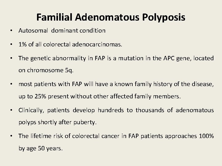Familial Adenomatous Polyposis • Autosomal dominant condition • 1% of all colorectal adenocarcinomas. •