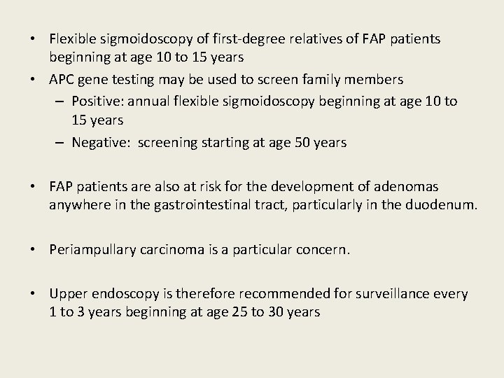  • Flexible sigmoidoscopy of first-degree relatives of FAP patients beginning at age 10