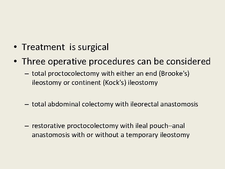  • Treatment is surgical • Three operative procedures can be considered – total