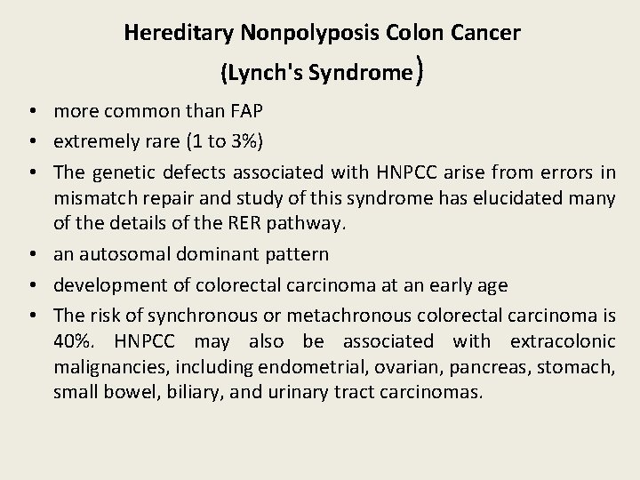 Hereditary Nonpolyposis Colon Cancer (Lynch's Syndrome) • more common than FAP • extremely rare