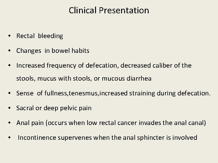 Clinical Presentation • Rectal bleeding • Changes in bowel habits • Increased frequency of