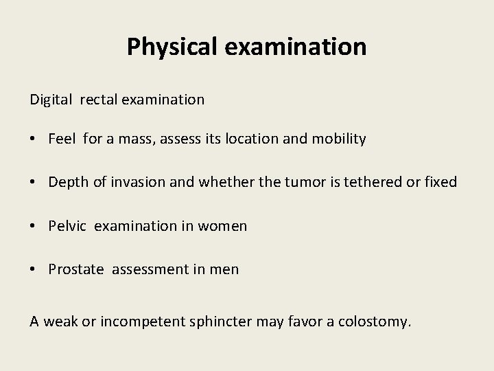 Physical examination Digital rectal examination • Feel for a mass, assess its location and