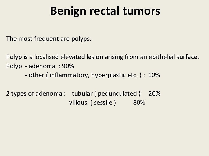 Benign rectal tumors The most frequent are polyps. Polyp is a localised elevated lesion