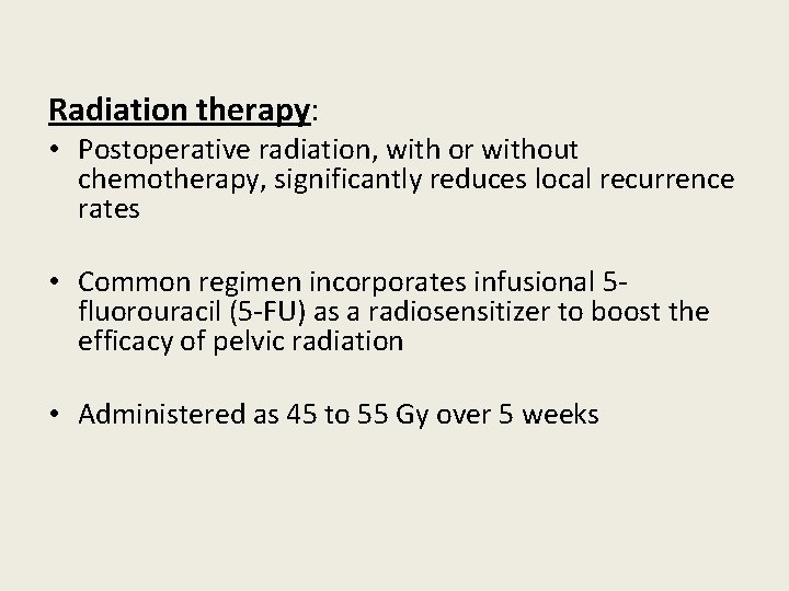 Radiation therapy: • Postoperative radiation, with or without chemotherapy, significantly reduces local recurrence rates