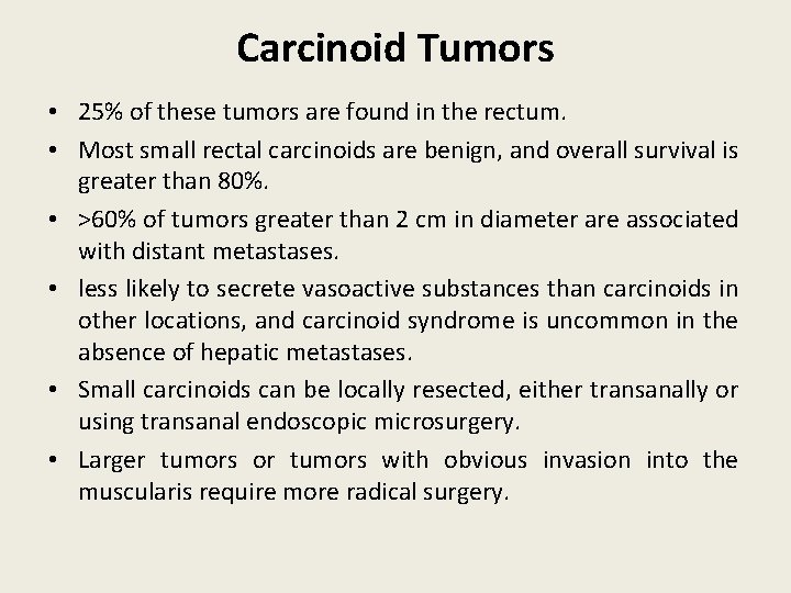 Carcinoid Tumors • 25% of these tumors are found in the rectum. • Most