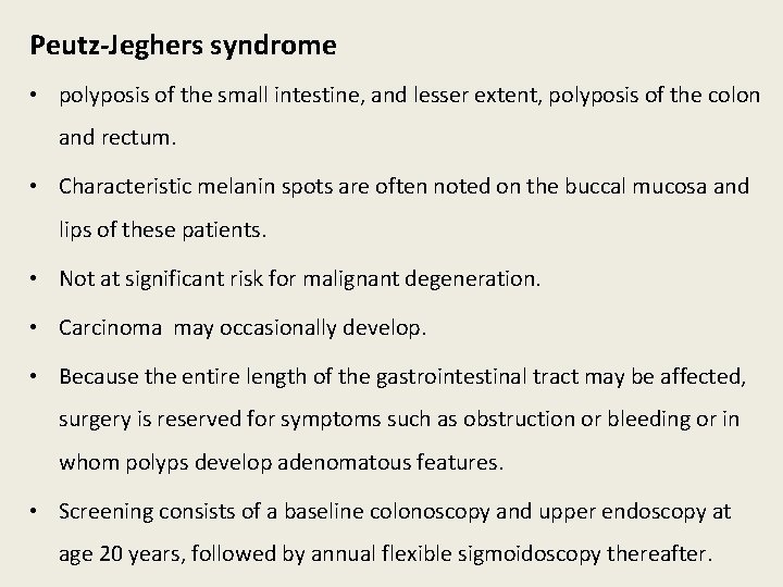 Peutz-Jeghers syndrome • polyposis of the small intestine, and lesser extent, polyposis of the